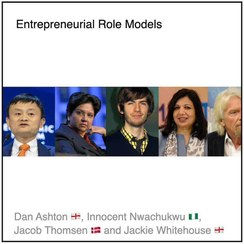 Download PDF: Entrepreneurial Role Models by Dan Ashton (UK), Innocent Nwachukwu (Nigeria), Jacob Thomsen (Denmark) and Jackie Whitehouse (UK).
