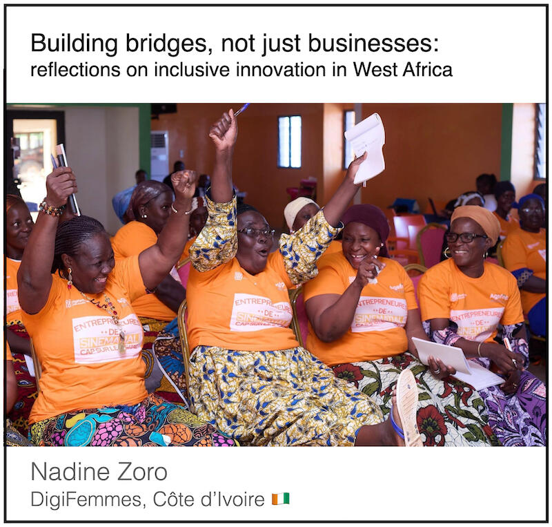 Download the PDF: Building bridges, not just businesses - reflections on inclusive innovation in West Africa by Nadine Zoro (DigiFemmes, Côte d'Ivoire).